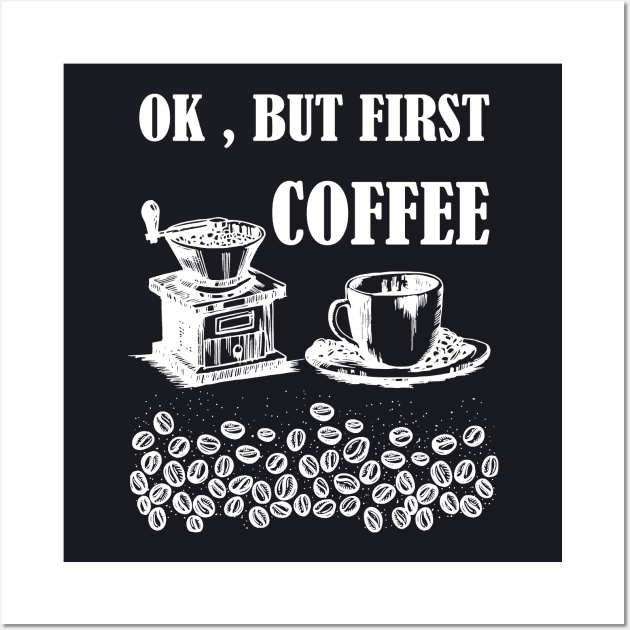 Ok, But First Coffee Wall Art by MasliankaStepan